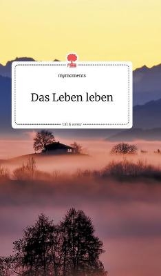 Das Leben leben. Life is a Story - story.one -  Mymoments