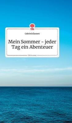 Mein Sommer - jeder Tag ein Abenteuer. Life is a Story - story.one -  GabrieleZauner