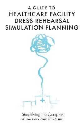 A Guide to Healthcare Facility Dress Rehearsal Simulation Planning