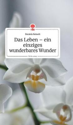 Das Leben - ein einziges wunderbares Wunder. Life is a Story - story.one