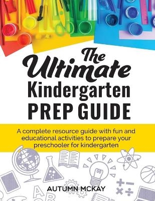 The Ultimate Kindergarten Prep Guide - Autumn McKay