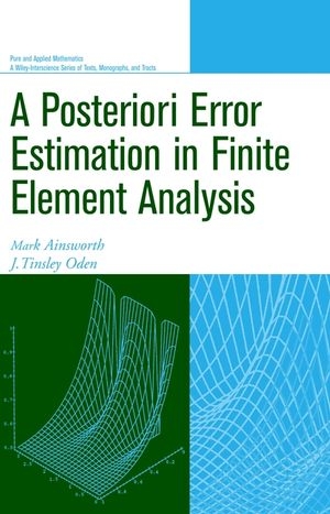 A Posteriori Error Estimation in Finite Element Analysis - Mark Ainsworth, J. Tinsley Oden