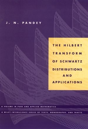 The Hilbert Transform of Schwartz Distributions and Applications - J. N. Pandey