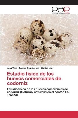 Estudio f&iacute;sico de los huevos comerciales de codorniz - Jos&eacute; Vera, Sandra Chimborazo, Martha Loor