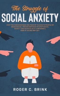 The Struggle of Social Anxiety - Roger C Brink