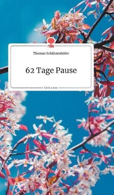 62 Tage Pause. Life is a Story - story.one - Thomas Sch&Atilde;&frac14;tzenh&Atilde;&para;fer