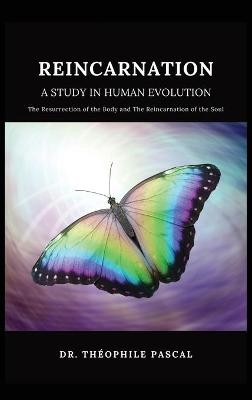 REINCARNATION a study in human evolution - Th&eacute;ophile Pascal