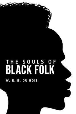 The Souls of Black Folk - W E B Du Bois