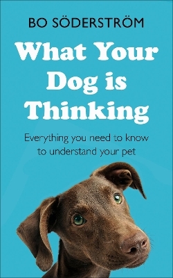 What Your Dog Is Thinking - Bo Söderström