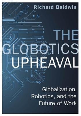 The Globotics Upheaval - Richard Baldwin