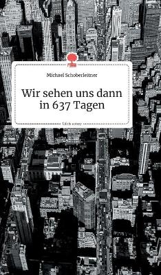 Wir sehen uns dann in 637 Tagen. Life is a Story - story.one - Michael Schoberleitner