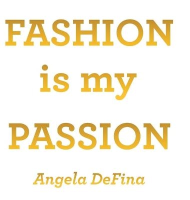 Fashion is my Passion - Angela Defina
