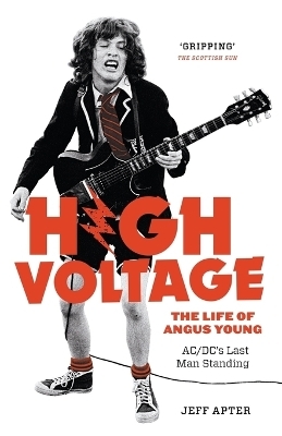 High Voltage: The Life of Angus Young - ACDC's Last Man Standing - Jeff Apter