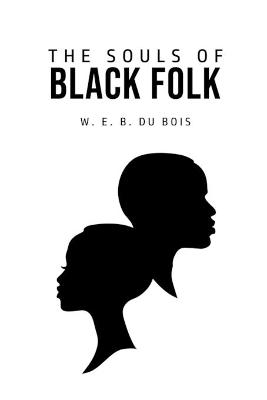The Souls of Black Folk - W E B Du Bois