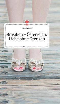 Brasilien - Ãsterreich: Liebe ohne Grenzen. Life is a Story - story.one