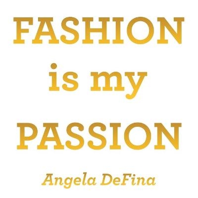 Fashion is my Passion - Angela Defina