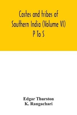 Castes and tribes of southern India (Volume VI) P To S