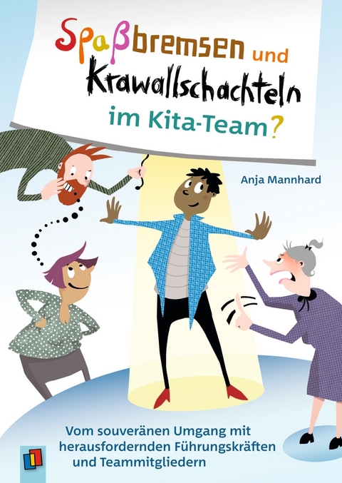 Spa&szlig;bremsen und Krawallschachteln im Kita-Team? - Anja Mannhard