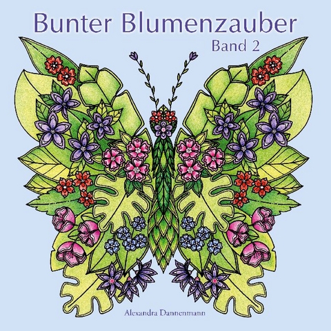 Bunter Blumenzauber - Band 2 - Alexandra Dannenmann