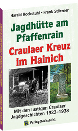 Die Geschichte der Jagdh&uuml;tte am Pfaffenrain und des Craulaer Kreuzes im Hainich - Harald Rockstuhl, Frank St&ouml;rzner