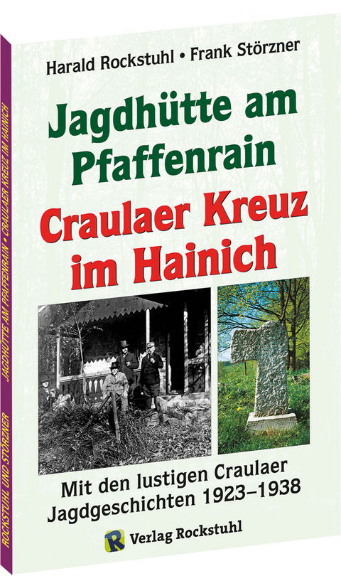 Die Geschichte der Jagdh&uuml;tte am Pfaffenrain und des Craulaer Kreuzes im Hainich - Harald Rockstuhl, Frank St&ouml;rzner