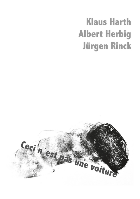 Ceci n&acute;est pas und voiture - Klaus Harth, Albert Herbig, J&uuml;rgen Rinck