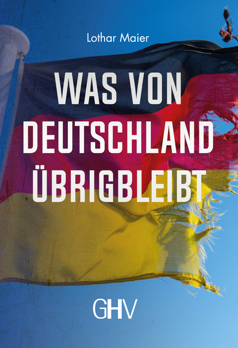 Was von Deutschland &uuml;brigbleibt - Lothar Maier