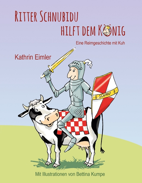 Ritter Schnubidu hilft dem K&ouml;nig - Kathrin Eimler