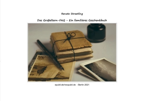Das Gro&szlig;eltern-FAQ - Ein famili&auml;res Geschenkbuch - Renate Straetling