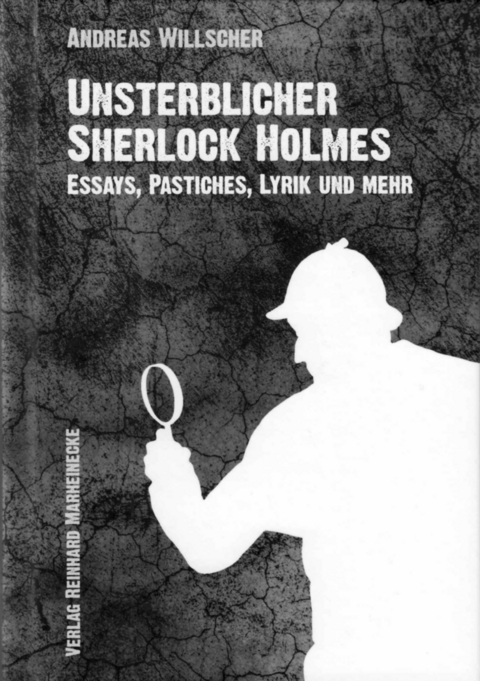 Unsterblicher Sherlock Holmes - Andreas Willscher, Sebastian Fiebig, Irene Ittekot, Klaus Lutterb&uuml;se, Reinhard Marheinecke, Dr. Uwe Marheinecke, Karl Heinz Ranitzsch, Michael Herbert Scheben