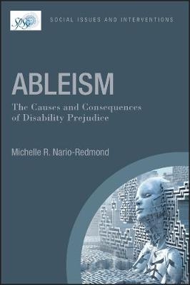 Ableism: The Causes and Consequences of Disability Prejudice - Michelle R. Nario-Redmond