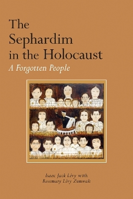 The Sephardim in the Holocaust - Isaac Jack L&eacute;vy, Rosemary L&eacute;vy Zumwalt