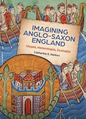 Imagining Anglo-Saxon England - Catherine E Karkov