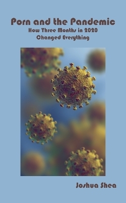 Porn and the Pandemic - Joshua Shea