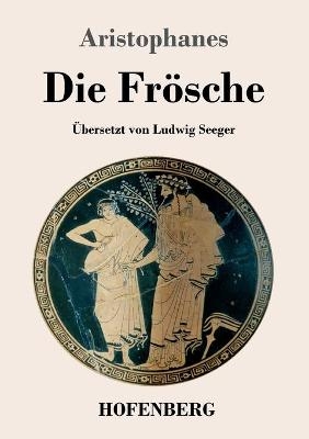 Die Fr&ouml;sche -  Aristophanes