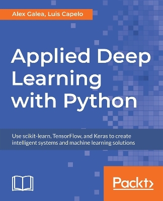 Applied Deep Learning with Python - Alex Galea, Luis Capelo