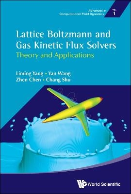 Lattice Boltzmann And Gas Kinetic Flux Solvers: Theory And Applications - Liming Yang, Yan Wang, Zhen Chen, Chang Shu
