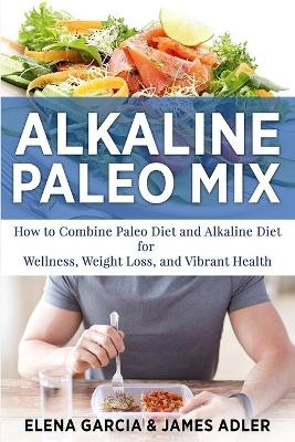 Alkaline Paleo Mix - Elena Garcia, James Adler