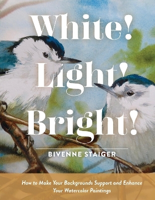White! Light! Bright! - Bivenne Harvey Staiger
