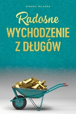 Radosne wychodzenie z dlug&oacute;w - Getting Out of Debt Polish - Simone Milasas