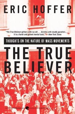 The True Believer: Thoughts on the Nature of Mass Movements - Eric Hoffer