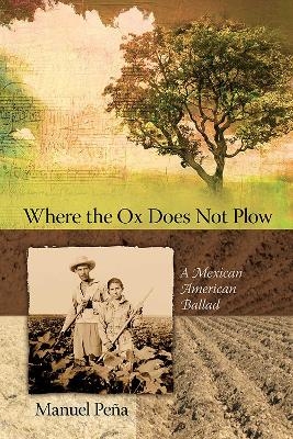 Where the Ox Does not Plow - Manuel Pe&ntilde;a