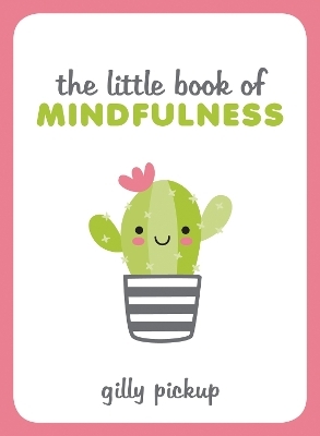 The Little Book of Mindfulness - Gilly Pickup