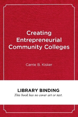 Creating Entrepreneurial Community Colleges - Carrie B. Kisker