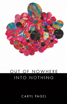 Out of Nowhere Into Nothing - Caryl Pagel