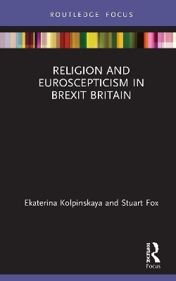 Religion and Euroscepticism in Brexit Britain - Ekaterina Kolpinskaya, Stuart Fox