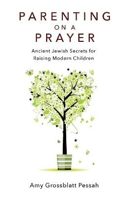 Parenting on a Prayer - Amy Grossblatt Pessah