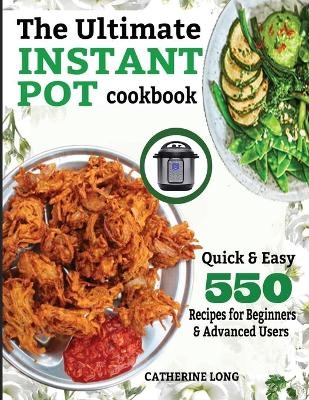 The Ultimate Instant Pot Cookbook - Catherine Long