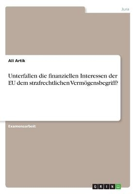 Unterfallen die finanziellen Interessen der EU dem strafrechtlichen VermÃ¶gensbegriff? - Ali Artik