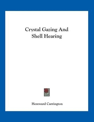 Crystal Gazing And Shell Hearing - Hereward Carrington
